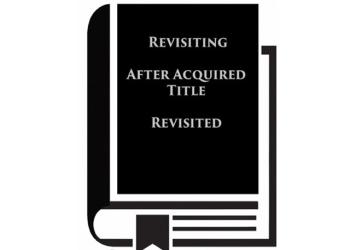 Revisiting After Acquired Title Revisited (2012)