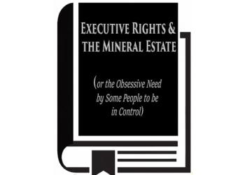 Executive Rights & the Mineral Estate (or The Obsessive Need By Some People To Be In Control) (2015)